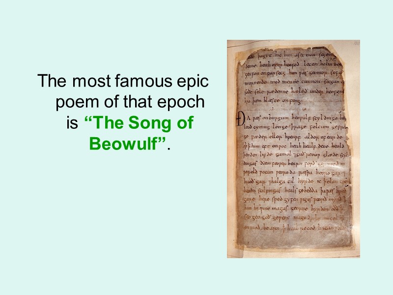 The most famous epic poem of that epoch is “The Song of Beowulf”.